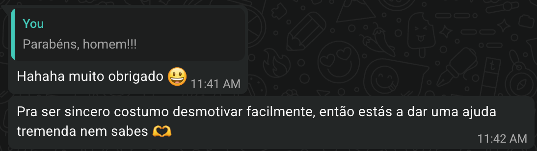 Mensagem de participante: Pra ser sincero costumo desmotivar facilmente, então estás a dar uma ajuda tremenda nem sabes